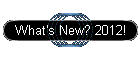 What's New? 2012!