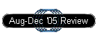 Aug-Dec '05 Review