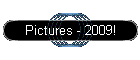 Pictures - 2009!